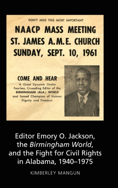 Editor Emory O. Jackson, the Birmingham World, and the Fight for Civil Rights in Alabama, 1940-1975, Hardback Book