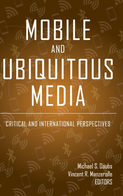 Mobile and Ubiquitous Media : Critical and International Perspectives, Hardback Book