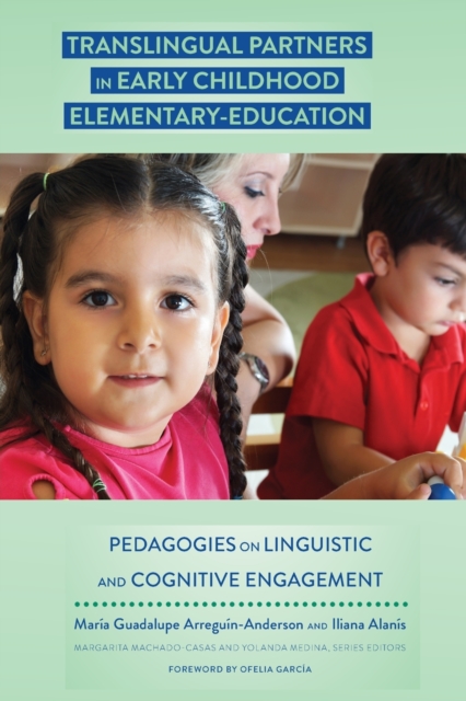 Translingual Partners in Early Childhood Elementary-Education : Pedagogies on Linguistic and Cognitive Engagement, Paperback / softback Book