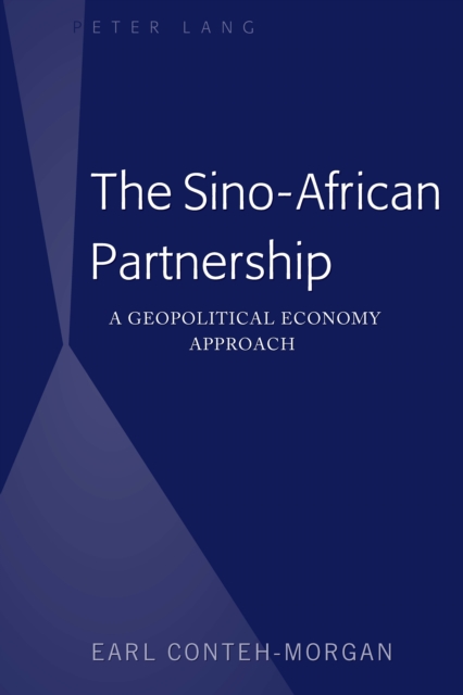 The Sino-African Partnership : A Geopolitical Economy Approach, PDF eBook