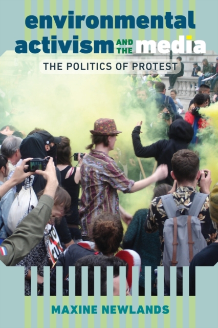 Environmental Activism and the Media : The Politics of Protest, Paperback / softback Book