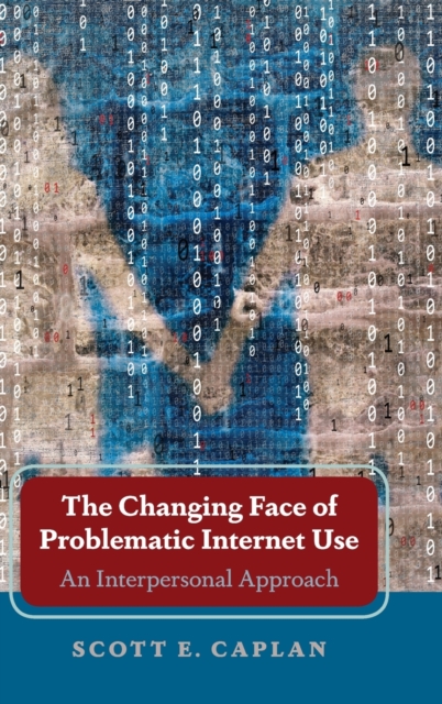 The Changing Face of Problematic Internet Use : An Interpersonal Approach, Hardback Book