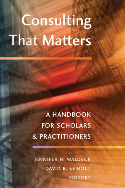 Consulting That Matters : A Handbook for Scholars and Practitioners, Paperback / softback Book