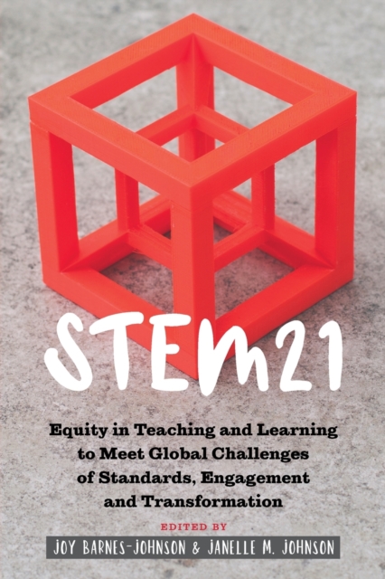 STEM21 : Equity in Teaching and Learning to Meet Global Challenges of Standards, Engagement and Transformation, Paperback / softback Book