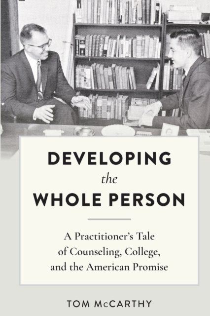 Developing the Whole Person : A Practitioner’s Tale of Counseling, College, and the American Promise, Paperback / softback Book