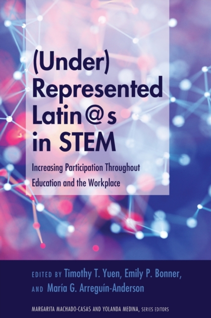(Under)Represented Latin@s in STEM : Increasing Participation Throughout Education and the Workplace, Paperback / softback Book