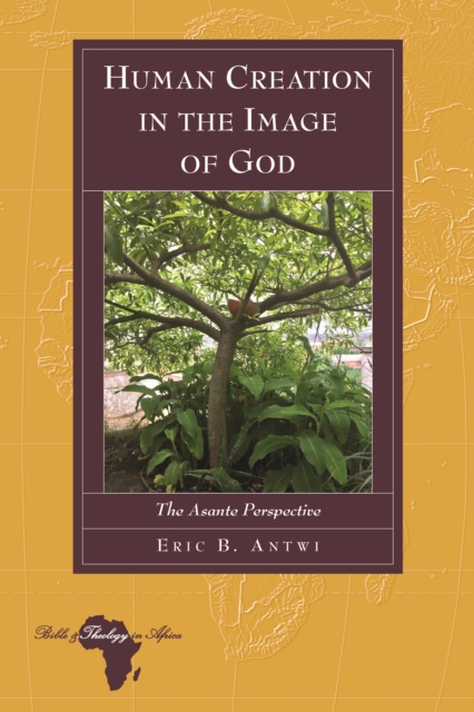 Human Creation in the Image of God : The Asante Perspective, PDF eBook