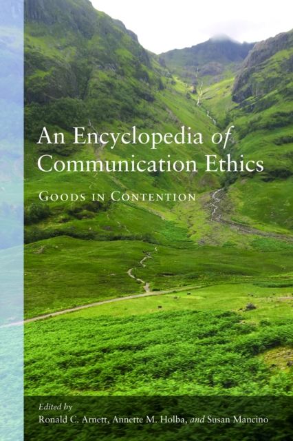 An Encyclopedia of Communication Ethics : Goods in Contention, Hardback Book