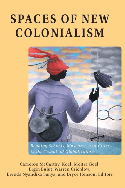 Spaces of New Colonialism : Reading Schools, Museums, and Cities in the Tumult of Globalization, Paperback / softback Book