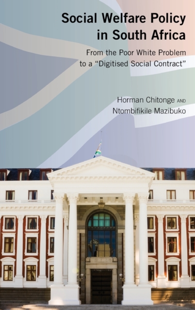 Social Welfare Policy in South Africa : From the Poor White Problem to a "Digitised Social Contract", Hardback Book