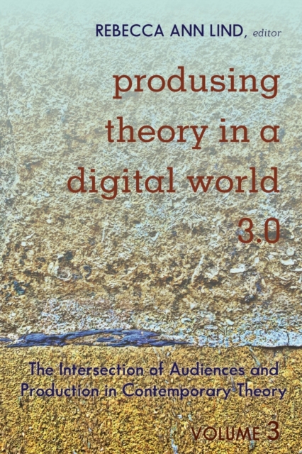 Produsing Theory in a Digital World 3.0 : The Intersection of Audiences and Production in Contemporary Theory - Volume 3, Paperback / softback Book