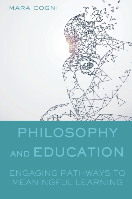 Philosophy and Education : Engaging Pathways to Meaningful Learning, Paperback / softback Book