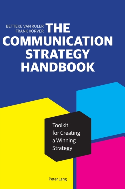 The Communication Strategy Handbook : Toolkit for Creating a Winning Strategy, Hardback Book