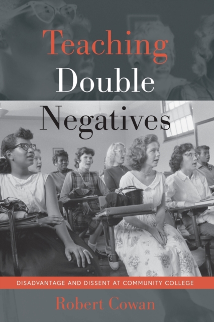 Teaching Double Negatives : Disadvantage and Dissent at Community College, Paperback / softback Book