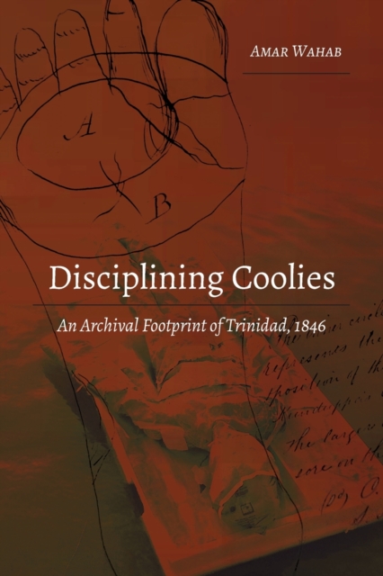 Disciplining Coolies : An Archival Footprint of Trinidad, 1846, Paperback / softback Book