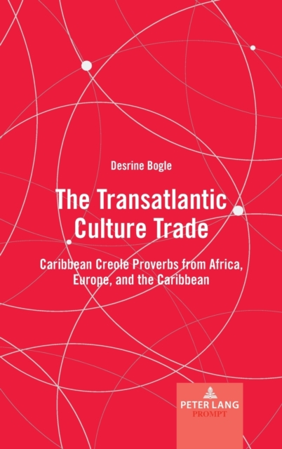 The Transatlantic Culture Trade : Caribbean Creole Proverbs from Africa, Europe, and the Caribbean, Hardback Book