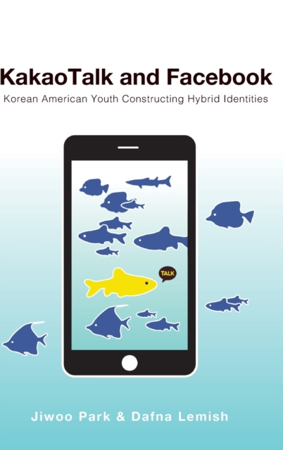KakaoTalk and Facebook : Korean American Youth Constructing Hybrid Identities, Hardback Book