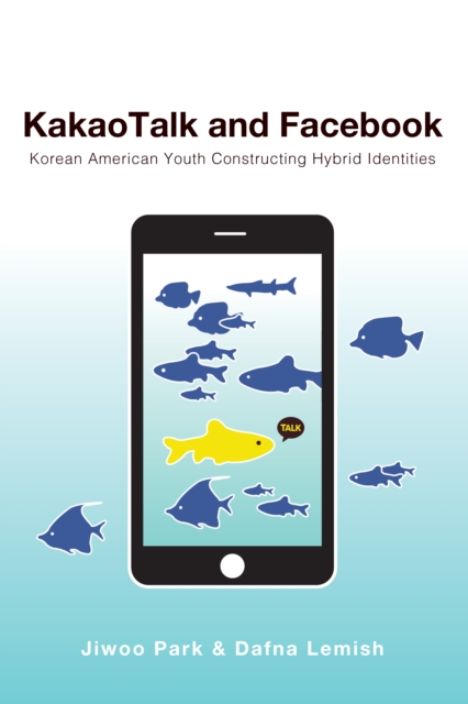 KakaoTalk and Facebook : Korean American Youth Constructing Hybrid Identities, PDF eBook