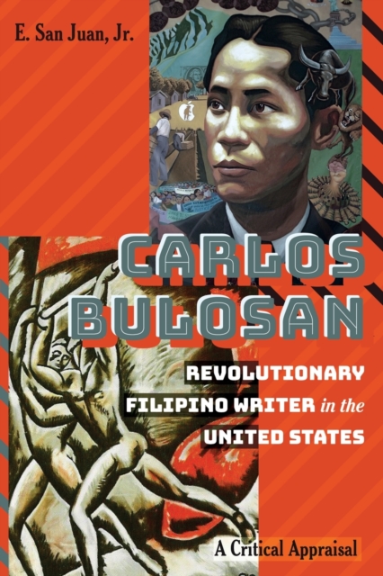Carlos Bulosan-Revolutionary Filipino Writer in the United States : A Critical Appraisal, Paperback / softback Book