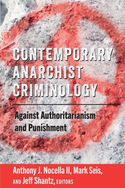 Contemporary Anarchist Criminology : Against Authoritarianism and Punishment, Paperback / softback Book