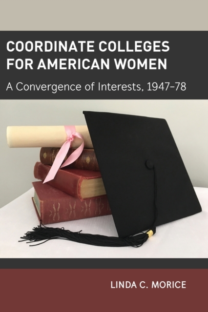 Coordinate Colleges for American Women : A Convergence of Interests, 1947-78, Paperback / softback Book