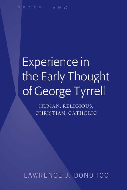Experience in the Early Thought of George Tyrrell : Human, Religious, Christian, Catholic, PDF eBook