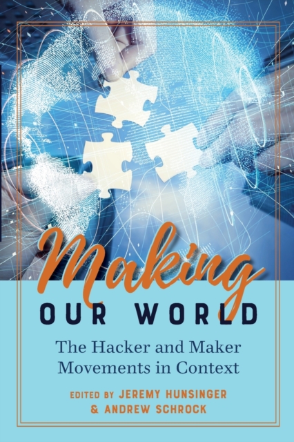 Making Our World : The Hacker and Maker Movements in Context, Paperback / softback Book