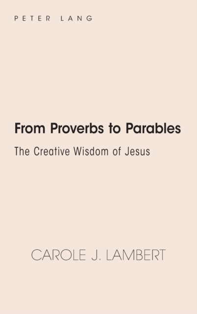 From Proverbs to Parables : The Creative Wisdom of Jesus, Hardback Book