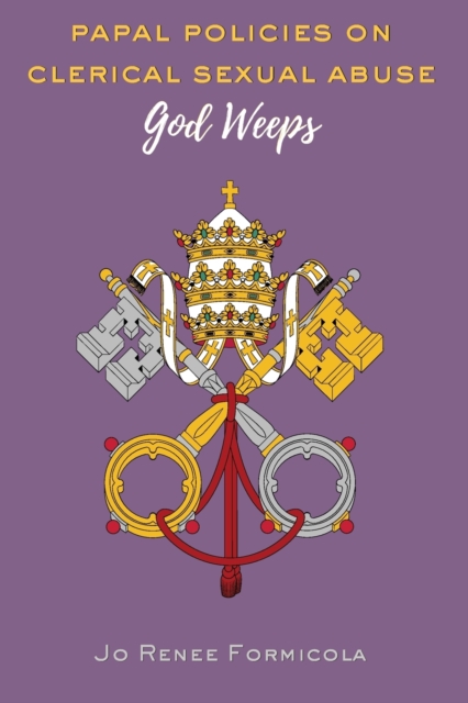 Papal Policies on Clerical Sexual Abuse : God Weeps, Paperback / softback Book