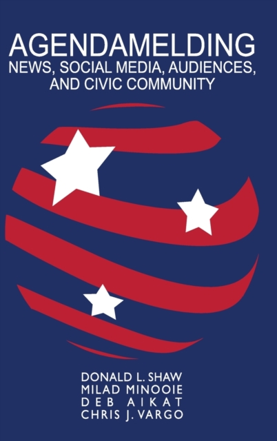 Agendamelding : News, Social Media, Audiences, and Civic Community, Hardback Book