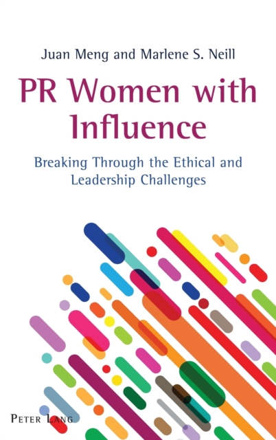 PR Women with Influence : Breaking Through the Ethical and Leadership Challenges, Hardback Book
