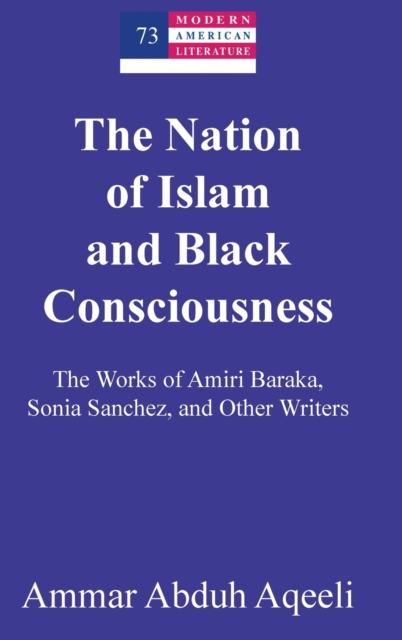 The Nation of Islam and Black Consciousness : The Works of Amiri Baraka, Sonia Sanchez, and Other Writers, Hardback Book