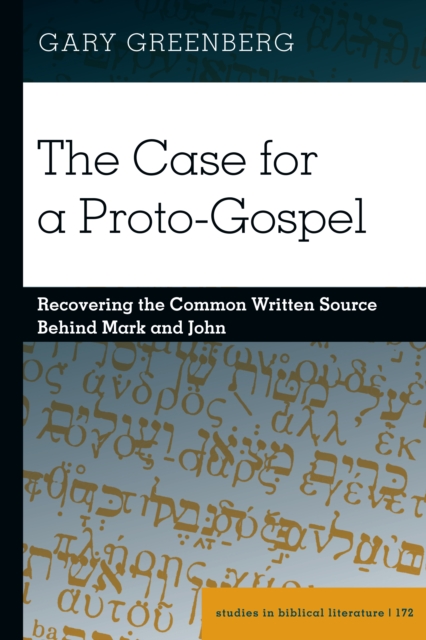 The Case for a Proto-Gospel : Recovering the Common Written Source Behind Mark and John, PDF eBook