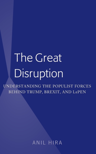 The Great Disruption : Understanding the Populist Forces Behind Trump, Brexit, and LePen, Hardback Book