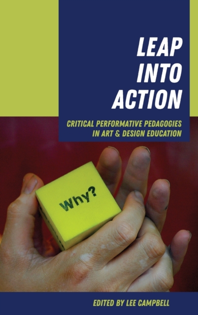 Leap into Action : Critical Performative Pedagogies in Art & Design Education, Hardback Book