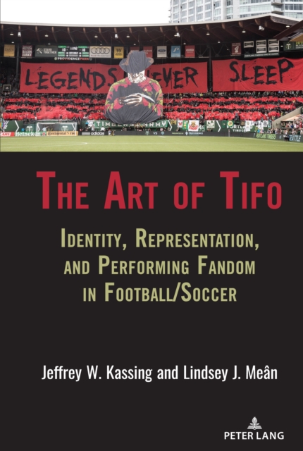 The Art of Tifo : Identity, Representation, and Performing Fandom in Football/Soccer, Hardback Book