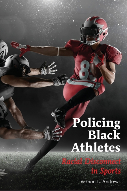Policing Black Athletes : Racial Disconnect in Sports, Paperback / softback Book