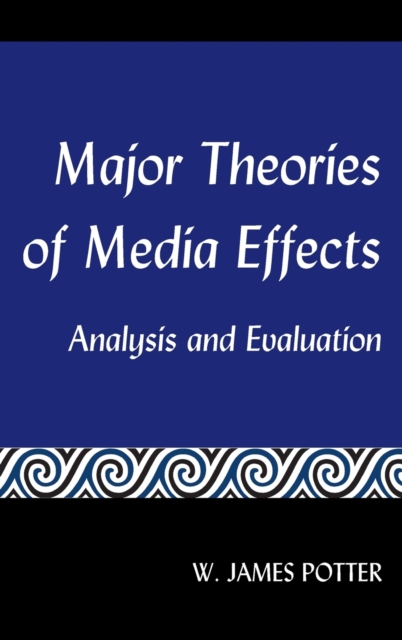 Major Theories of Media Effects : Analysis and Evaluation, Hardback Book