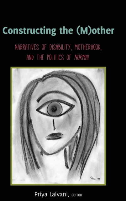 Constructing the (M)other : Narratives of Disability, Motherhood, and the Politics of «Normal», Hardback Book