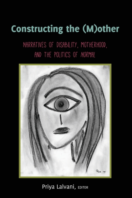 Constructing the (M)other : Narratives of Disability, Motherhood, and the Politics of «Normal», Paperback / softback Book