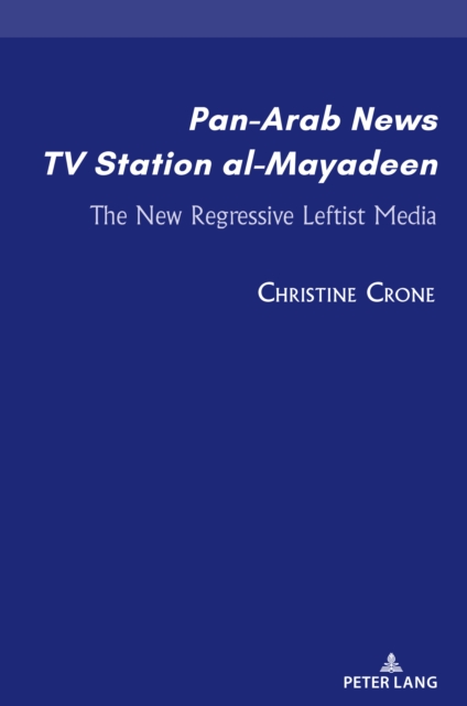 Pan-Arab News TV Station al-Mayadeen : The New Regressive Leftist Media, PDF eBook