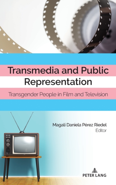 Transmedia and Public Representation : Transgender People in Film and Television, Hardback Book