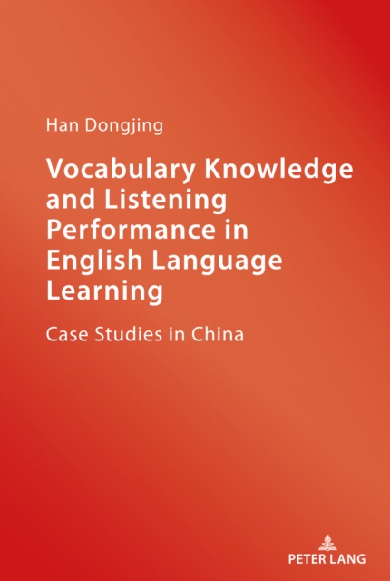 Vocabulary Knowledge and Listening Performance in English Language Learning : Case Studies in China, PDF eBook
