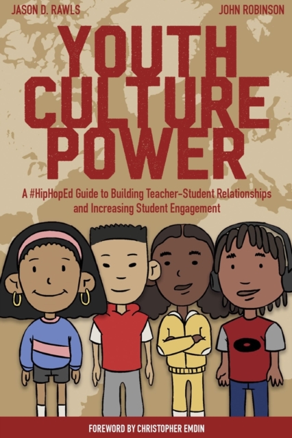 Youth Culture Power : A #HipHopEd Guide to Building Teacher-Student Relationships and Increasing Student Engagement, Paperback / softback Book