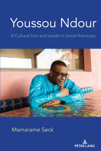 Youssou Ndour : A Cultural Icon and Leader in Social Advocacy, EPUB eBook