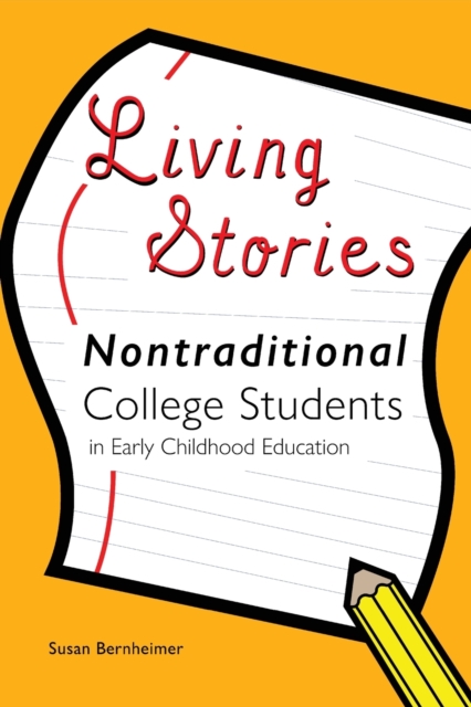 Living Stories : Nontraditional College Students in Early Childhood Education, Paperback / softback Book