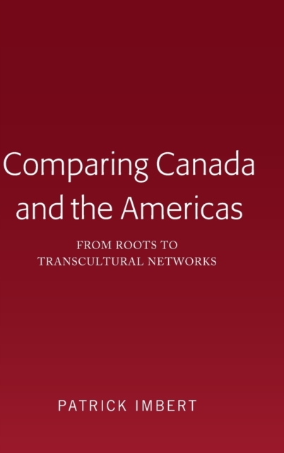 Comparing Canada and the Americas : From Roots to Transcultural Networks, Hardback Book