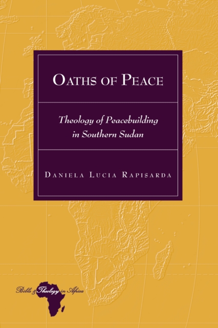 Oaths of Peace : Theology of Peacebuilding in Southern Sudan, Hardback Book