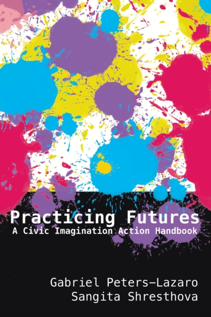 Practicing Futures : A Civic Imagination Action Handbook, Paperback / softback Book