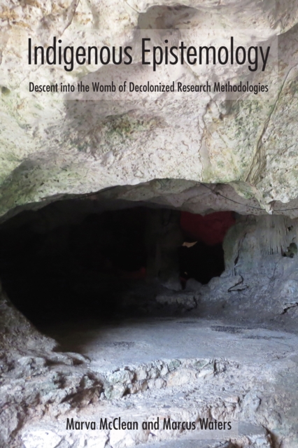 Indigenous Epistemology : Descent into the Womb of Decolonized Research Methodologies, EPUB eBook